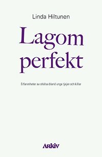 Linda Hiltunen - Lagom perfekt : erfarenheter av ohälsa bland unga tjejer och killar, Häftad. Tillgänglighet: Lägg i varukorg