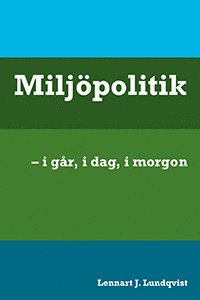 Lennart J. Lundqvist - Miljöpolitik : i går, i dag, i morgon, Häftad