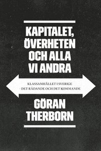 Kapitalet, överheten och alla vi andra: Klassamhället i Sverige - det rådan