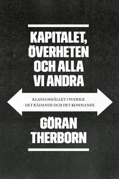 Göran Therborn - Kapitalet, överheten och alla vi andra: Klassamhället i Sverige - det rådan, Häftad