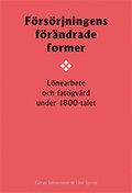 Frsrjningens frndrade former : lnearbete och fattigvrd under 1800-talet