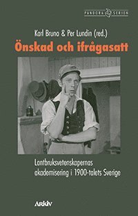 Önskad och ifrågasatt : lantbruksvetenskapernas akademisering i 1900-talets Sverige, Häftad