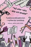 'G eller rulla - alla vill knulla!' : funktionsrttsaktivism i nyliberala landskap