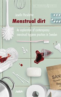 Menstrual dirt : an exploration of contemporary menstrual hygiene practices av Josefin Persdotter