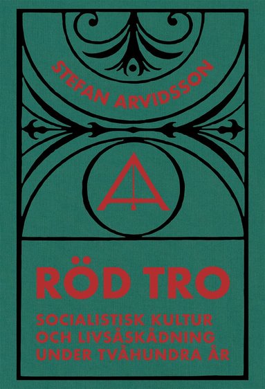 Stefan Arvidsson - Röd tro : socialistisk kultur och livsåskådning under tvåhundra år, Inbunden