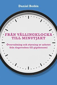 Frn vllingklocka till minutjakt : vervakning och styrning av arbetet frn dagsverken till gigekonomi