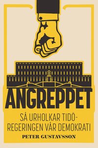 Angreppet : S urholkar Tidregeringen vr demokrati