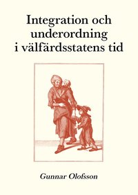 Integration och underordning i v�lf�rdsstatens tid : texter om sociologi, sociala problem och socialpolitik