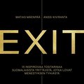EXIT ? 15 inspiroivaa tositarinaa suomalaisista yrittjist, jotka loivat menestyksen tyhjst