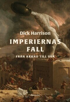 Dick Harrison - Imperiernas fall : från Akkad till USA, E-bok