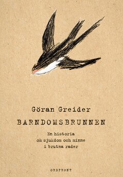 Göran Greider - Barndomsbrunnen : en historia om sjukdom och minne i brutna rader, E-bok