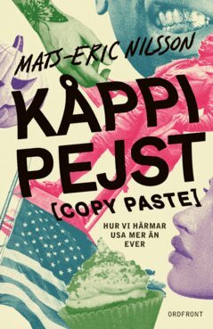 Mats-Eric Nilsson - Kåppi pejst [copy paste] : hur vi härmar USA mer än ever, E-bok