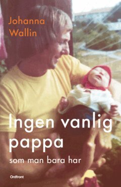 Johanna Wallin - Ingen vanlig pappa som man bara har, E-bok