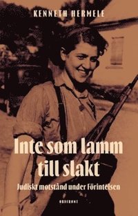 Inte som lamm till slakt : judiskt motst�nd under F�rintelsen