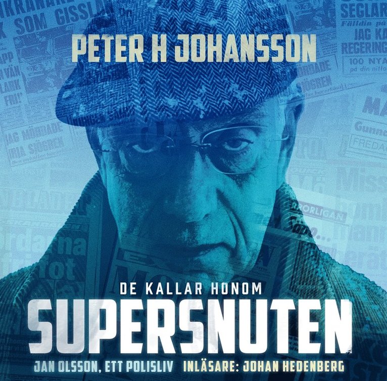 Peter H Johansson - De kallar honom Supersnuten : Jan Olsson, ett polisliv, Ljudbok