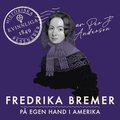 Fredrika Bremer : På egen hand i Amerika