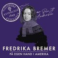 Fredrika Bremer : P� egen hand i Amerika