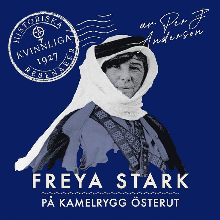 Per J. Andersson - Freya Stark : På kamelrygg österut, Ljudbok