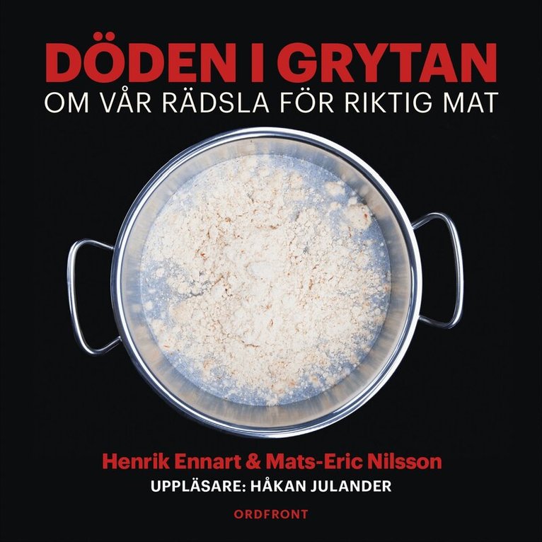 Mats-Eric Nilsson, Henrik Ennart - Döden i grytan : om vår rädsla för riktig mat, Ljudbok