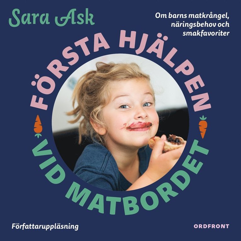 Sara Ask - Första hjälpen vid matbordet : om barns matkrångel, näringsbehov och smakfavoriter, Ljudbok