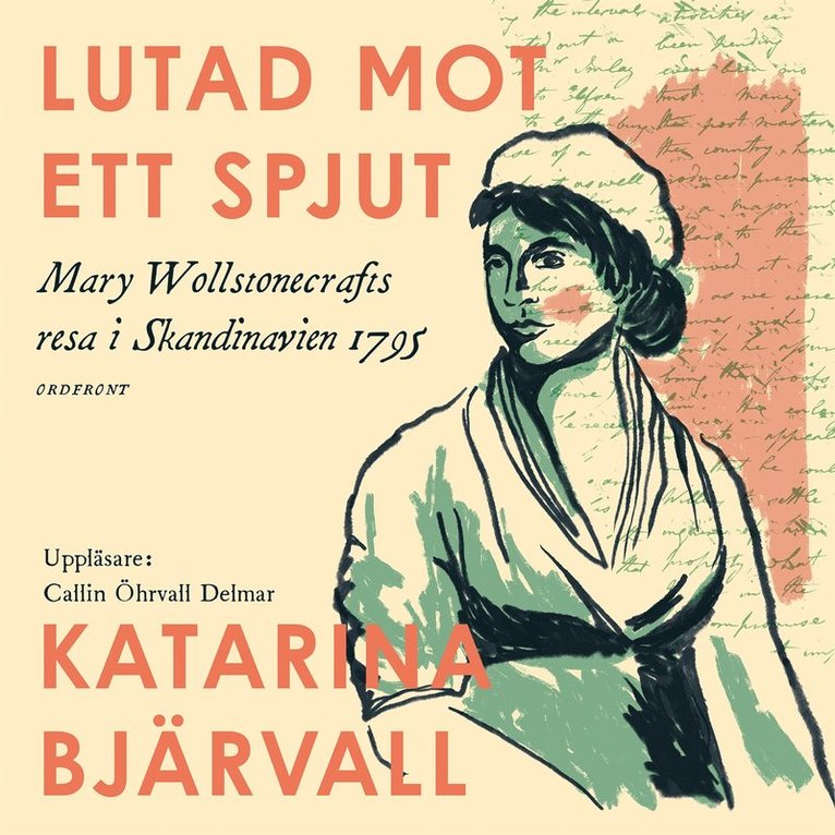 Katarina Bjärvall - Lutad mot ett spjut : Mary Wollstonecrafts resa i Skandinavien 1795, Ljudbok