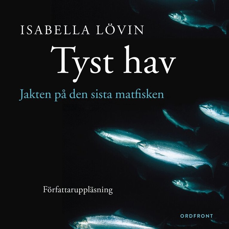 Isabella Lövin - Tyst hav : Jakten på den sista matfisken, Ljudbok