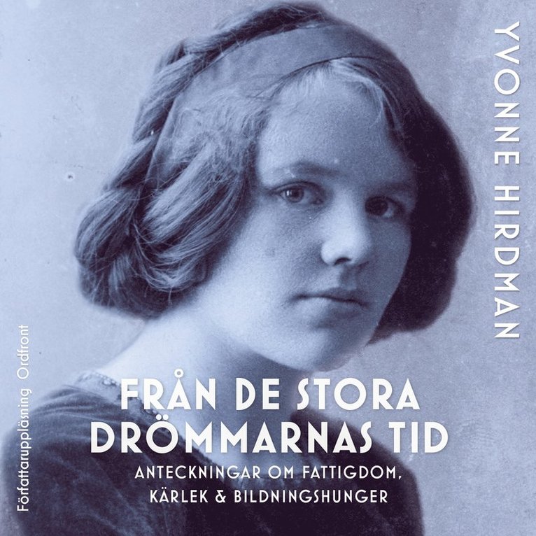 Yvonne Hirdman - Från de stora drömmarnas tid : anteckningar om fattigdom, kärlek & bildningshunger, Ljudbok