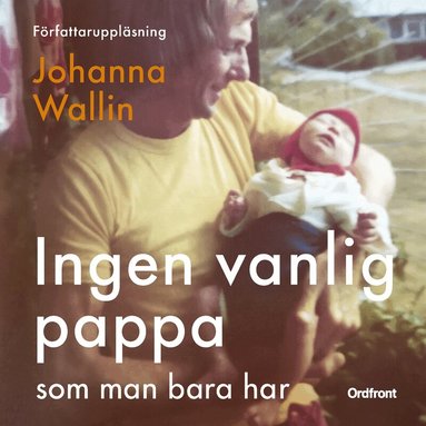 Johanna Wallin - Ingen vanlig pappa som man bara har, Ljudbok