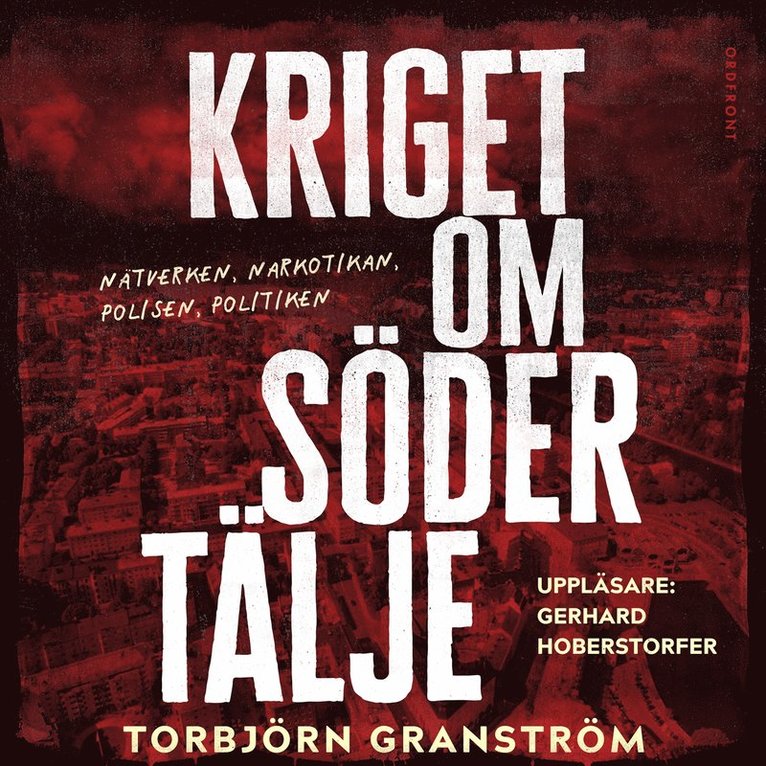 Torbjörn Granström - Kriget om Södertälje – Nätverken, narkotikan, polisen, politiken, Ljudbok