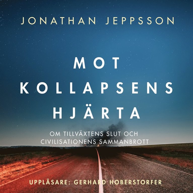 Jonathan Jeppsson - Mot kollapsens hjärta – Om tillväxtens slut och civilisationens sammanbrott, Ljudbok