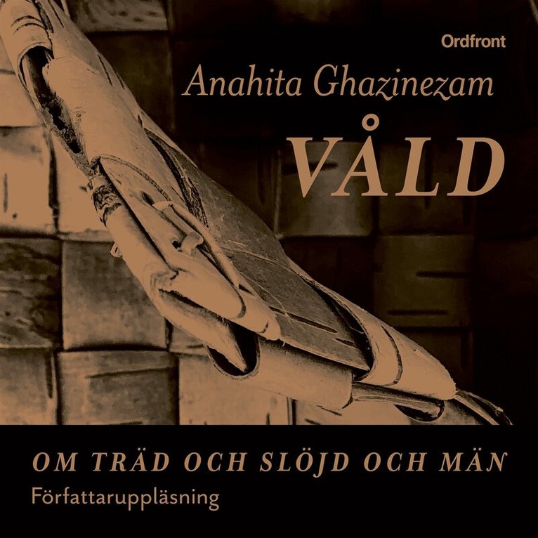 Anahita Ghazinezam - Våld – Om träd och slöjd och män, Ljudbok