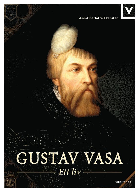 Ann-Charlotte Ekensten - Gustav Vasa : ett liv, E-bok