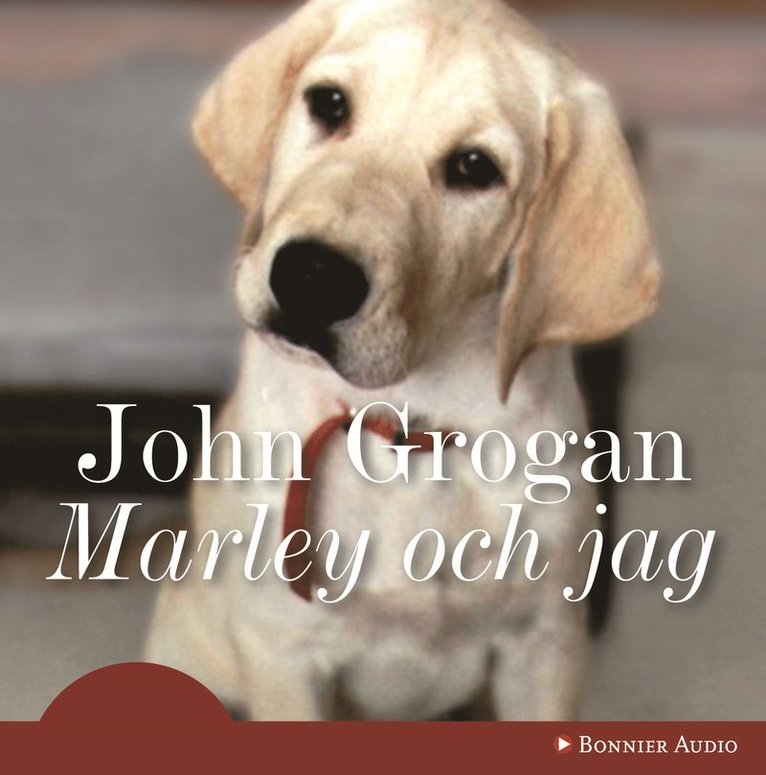 John Grogan - Marley och jag : livet och kärleken med världens värsta hund, CD-bok