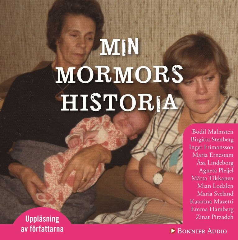 Bodil Malmsten, Maria Ernestam, Katarina Mazetti, Birgitta Stenberg, Inger Frimansson, Åsa Linderborg, Maria Sveland, Mian Lodalen, Agneta Pleijel, Märta Tikkanen - Min mormors historia, CD-bok