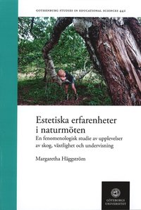 Estetiska erfarenheter i naturmten : en fenomenologisk studie av upplevelser av skog, vxlighet och undervisning