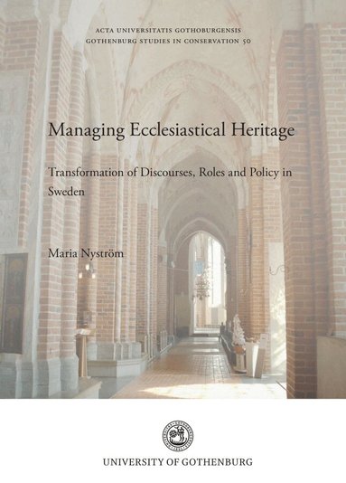 Maria Nyström - Managing ecclesiastical heritage : transformation of discourses, roles and policy in Sweden, Häftad