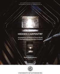 Hidden carpentry. Investigations of Medieval Church Roofs in Vstergtland and Northern Smland