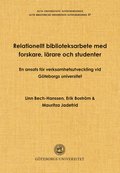 Relationellt biblioteksarbete med forskare, lrare och studenter : en ansats fr verksamhetsutveckling vid Gteborgs universitet