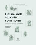 Hlso- och sjukvrd som norm: implementering av "patientens rtt" och mjliggrande av personcentrerad hlso- och sjukvrd