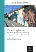 Vad r viktig historia? Att utforska, problematisera, utveckla och synliggra tankeredskapet historisk signifikans