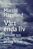 Martin Hägglund - Vårt enda liv, E-bok