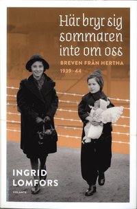 Här bryr sig sommaren inte om oss : Breven från Hertha 1939-44
