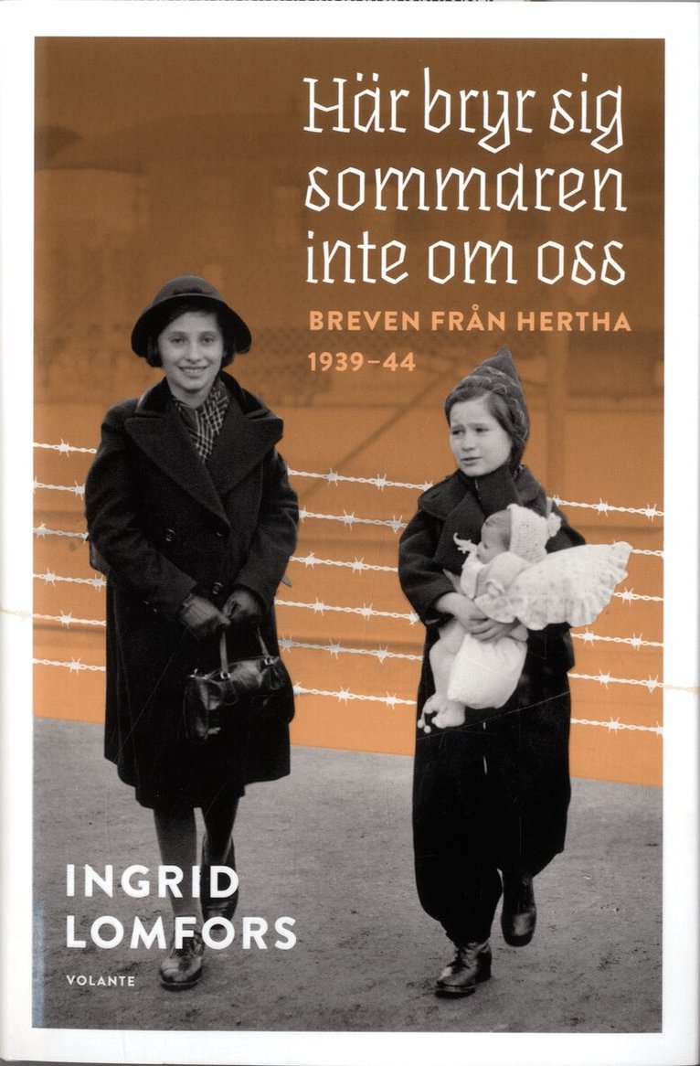 Ingrid Lomfors - Här bryr sig sommaren inte om oss : Breven från Hertha 1939-44, Inbunden