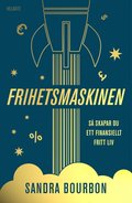 Frihetsmaskinen : s skapar du ett finansiellt fritt liv