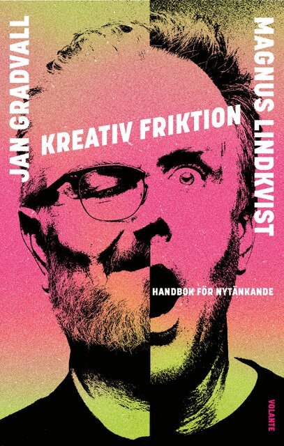 Jan Gradvall, Magnus Lindkvist - Kreativ friktion : handbok för nytänkande, Inbunden
