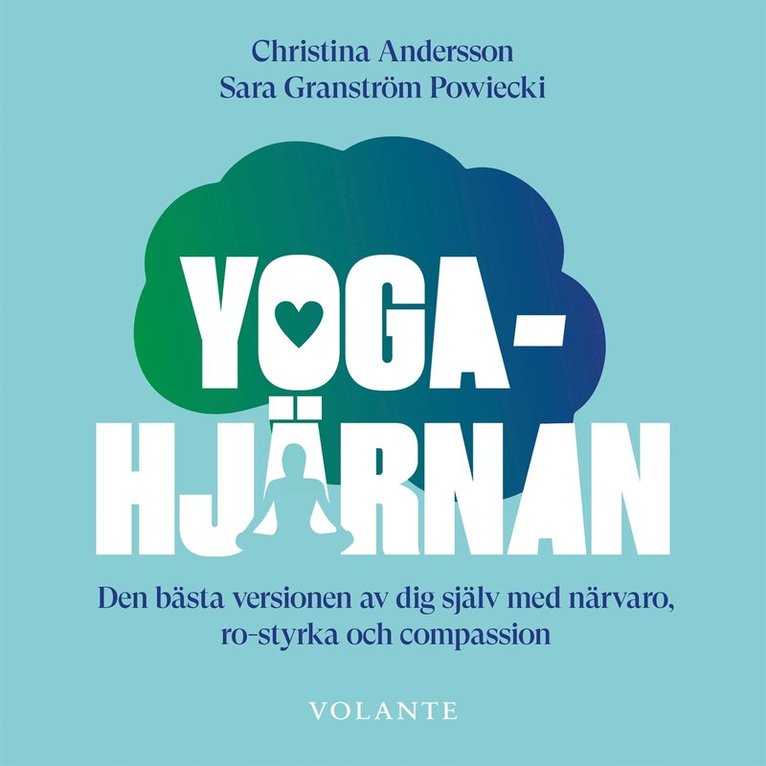 Christina Andersson, Sara Granström Powiecki - Yogahjärnan : Den bästa versionen av dig själv med närvaro, ro-styrka och compassion, Ljudbok