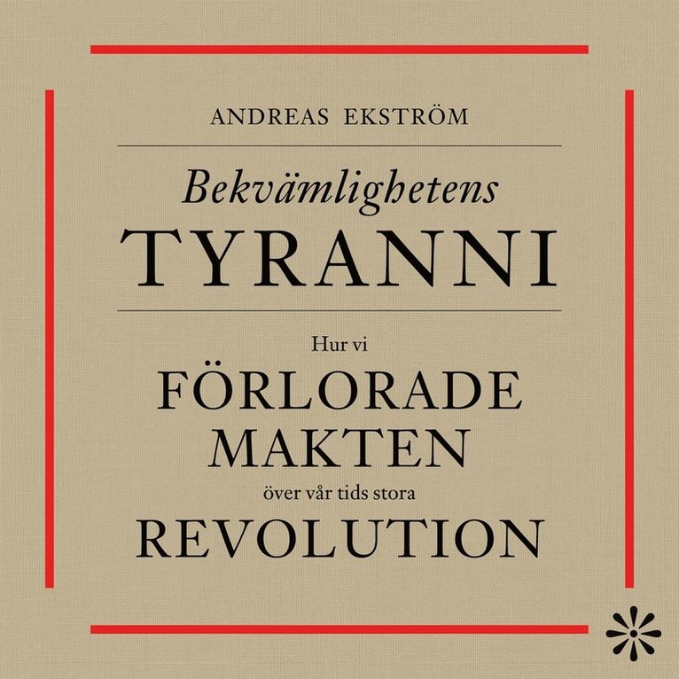 Andreas Ekström - Bekvämlighetens tyranni : Hur vi förlorade makten över vår tids stora revolution, Ljudbok