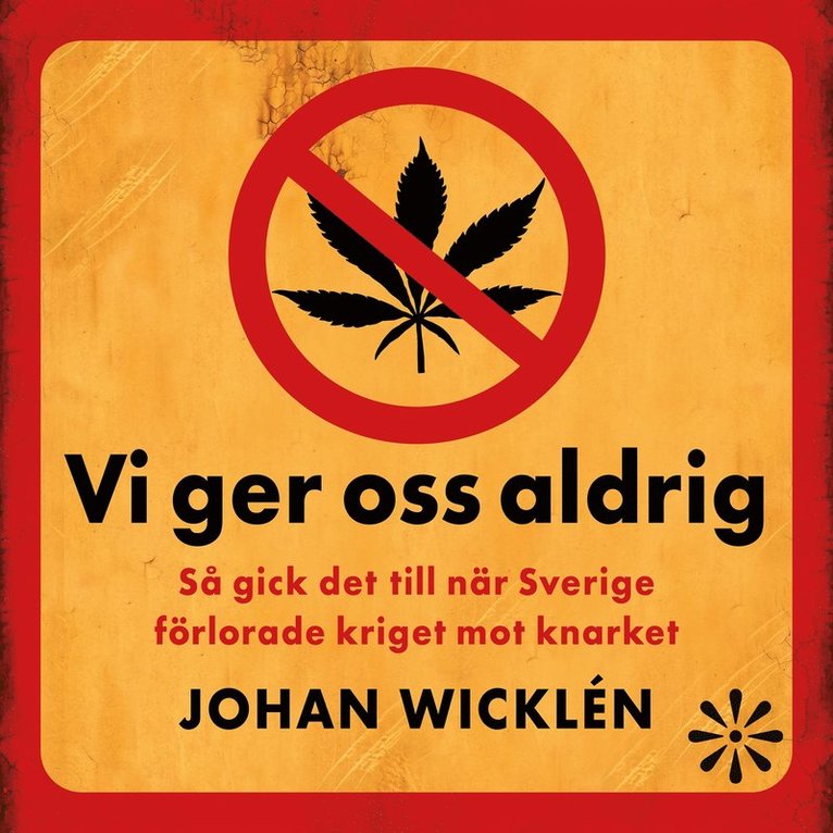 Johan Wicklén - Vi ger oss aldrig : Så gick det till när Sverige förlorade kriget mot knarket, Ljudbok
