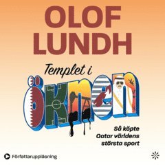 Olof Lundh - Templet i öknen : så köpte Qatar världens största sport, Ljudbok