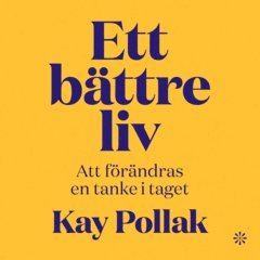 Kay Pollak - Ett bättre liv : att förändras en tanke i taget, Ljudbok